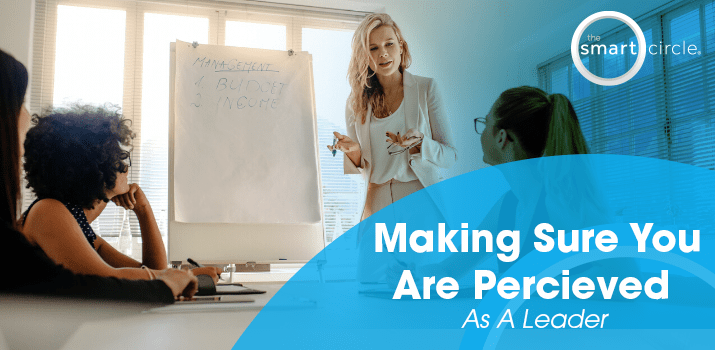 Making Sure You Are Perceived As A Leader